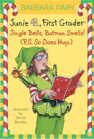 [Junie B. Jones 25] • Junie B. Jones 25 · First Grader · Jingle Bells, Batman Smells! (P.S. So Does May.)